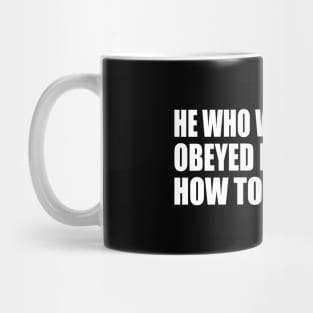 He who wishes to be obeyed must know how to command Mug